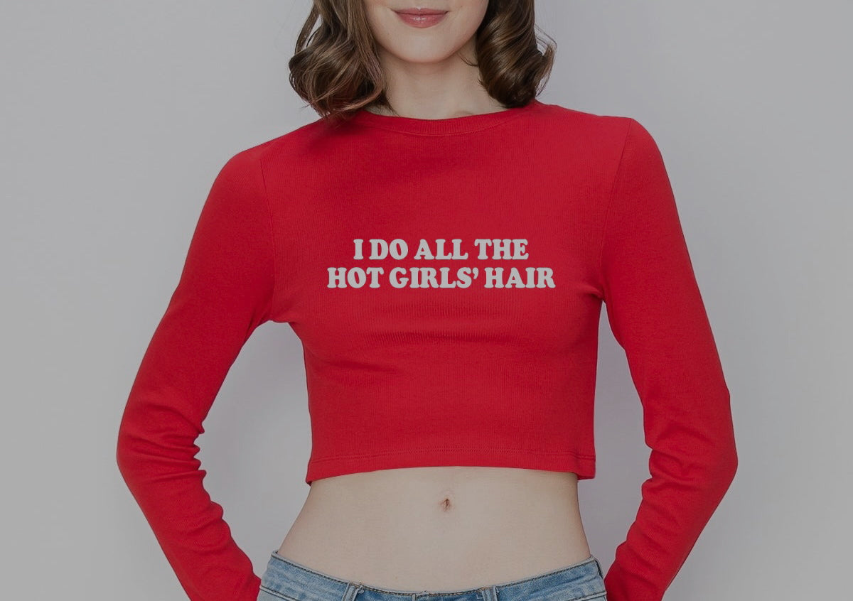 i do all the hot girls’ hair long sleeve
